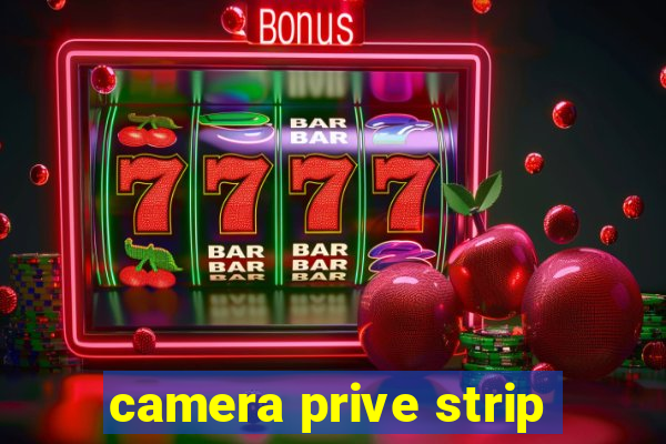 camera prive strip